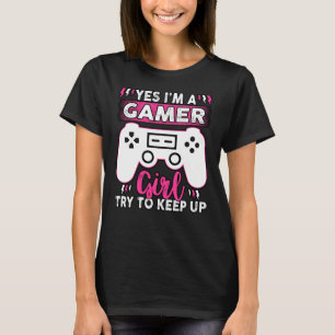 T-shirt Oui JE SUIS UNE Fille Gamer, Essayez de suivre J