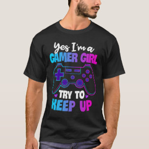 T-shirt Oui, je suis une gamer essaie de continuer à jouer