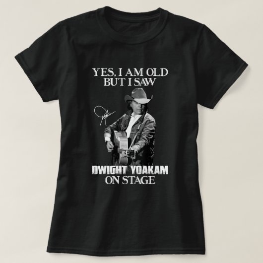 T-shirt Oui, je suis vieux mais j'ai vu Dwight Yoakam sur  (Design devant)
