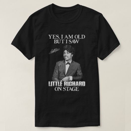 T-shirt Oui, je suis vieux mais j'ai vu Little Richard sur (Design devant)