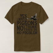 T-shirt Oui j'élève des pigeons non pas de problème 1 (Design devant)