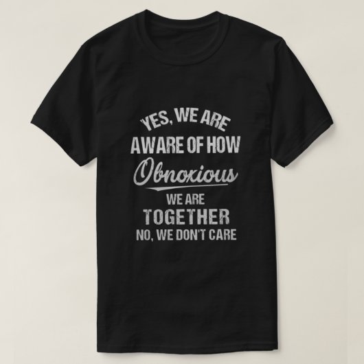 T-shirt Oui, nous savons à quel point nous sommes odieux (Design devant)