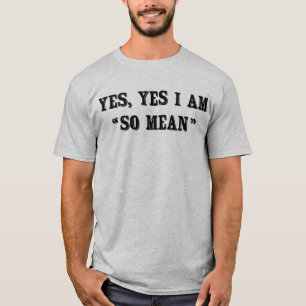 T-shirt Oui, Oui, Je Suis "Si Mean"