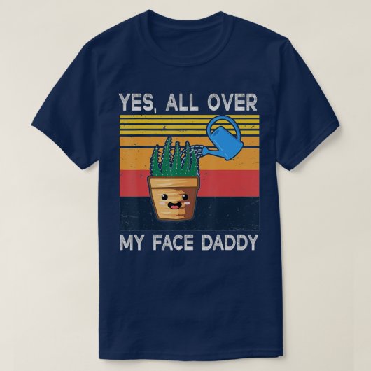 T-shirt Oui Tout Sur Mon Visage Papa Daddy Drôle Mème Plan (Design devant)