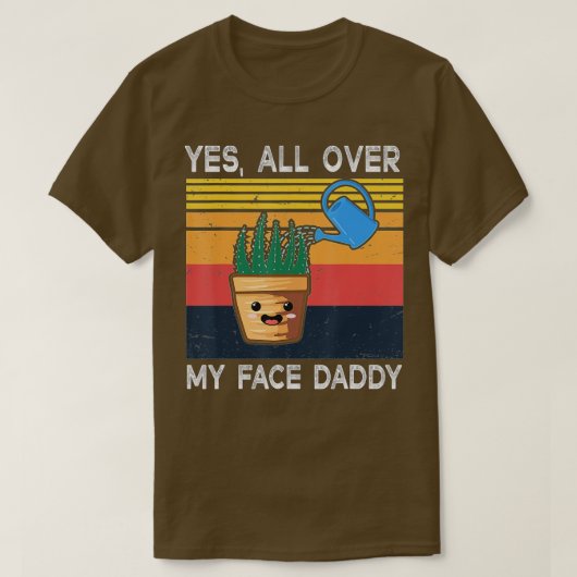 T-shirt Oui Tout Sur Mon Visage Papa Daddy Drôle Mème Plan (Design devant)