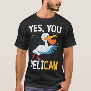 T-shirt Oui Vous Pélican Oiseau Aquatique École Motivation