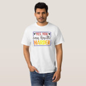T-shirt Oui, Vous Pouvez Être Plus Harder (Devant entier)