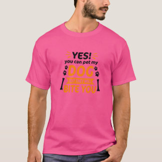 T-shirt Oui, Vous Pouvez Pet Mon Chien, Mais Ils Vous Mîne