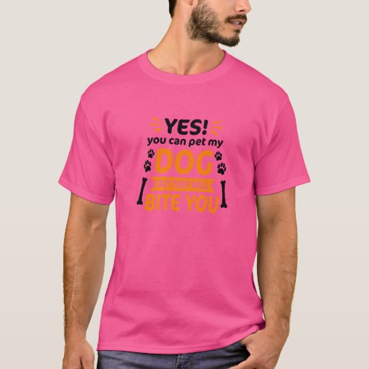 T-shirt Oui, Vous Pouvez Pet Mon Chien, Mais Ils Vous Mîne (Devant)