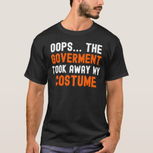 T-shirt Oups... Le Gouvernement A Pris Mon Costume Drôle P