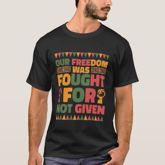 T-shirt Our Freedom was Fought for Not Given Juneteenth Pr (Devant)