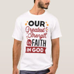 T-shirt Our Greatest Strength Is Faith in God Quote<br><div class="desc">Declare your source of strength with this bold and inspiring quote: “Our Greatest Strength Is Faith in God.” Featuring clean, modern typography with vibrant accents, this faith-based design is perfect for anyone who walks boldly in God’s truth. Ideal for shirts, mugs, phone cases, posters, and stickers—whether you're uplifting yourself or...</div>