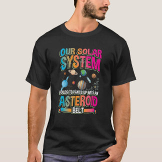 T-shirt Our planetary system holds its up with asteroid be