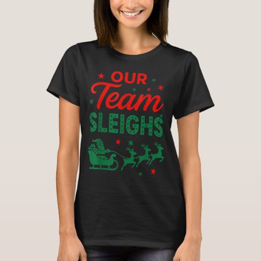 T-shirt Our Team Sleighs Christmas Work Team Matching  (Devant)