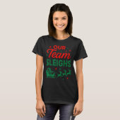 T-shirt Our Team Sleighs Christmas Work Team Matching  (Devant entier)