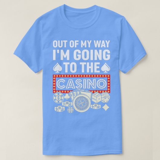 T-shirt Out Of My Way I'm Going To Casino Funny Gambling P (Design devant)