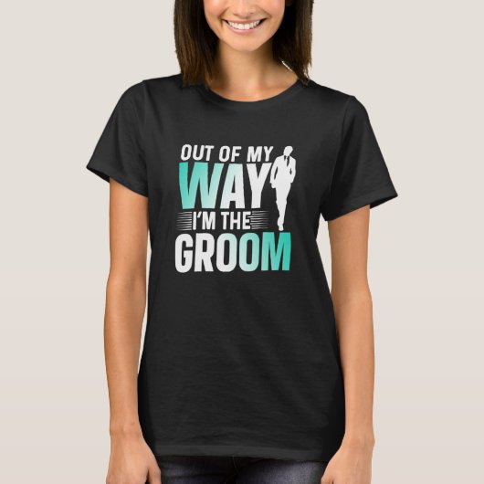 T-shirt Out Of My Way I'm The Groom Bachelor Party Sayings (Devant)