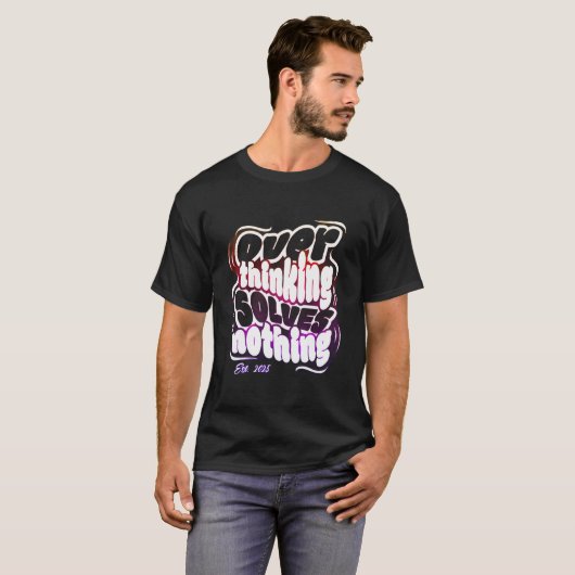 T-shirt Overthinking Solves Nothing (Devant entier)