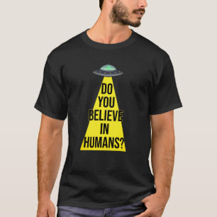 T-shirt OVNI Alien Drôle : Croyez-Vous Aux Humains ?