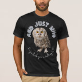 T-shirt Owl : Et Juste À Qui Pensez-Vous Parler ? (Devant)