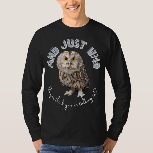 T-shirt Owl : Et Juste À Qui Pensez-Vous Parler ? (Devant)