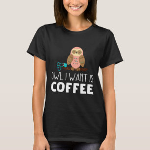 T-shirt Owl I Want Est Du Café Pour Les Femmes Owl S Men