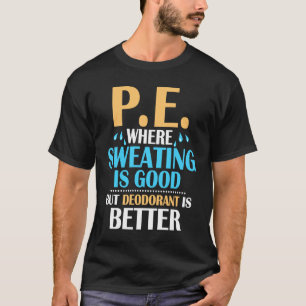 T-shirt P.E. Où La Sueur Est Bonne, Mais Le Déodorant Est