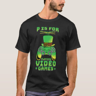 T-shirt P Est Pour Jouer Vidéogames St Patrick S Day Jeu
