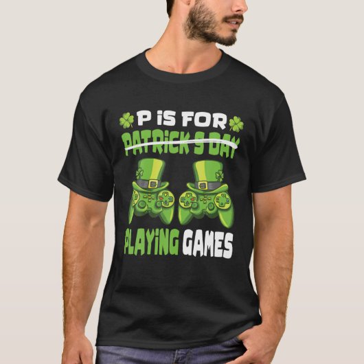 T-shirt P Is For Playing Games Gamer Gaming St. Patrick's (Devant)
