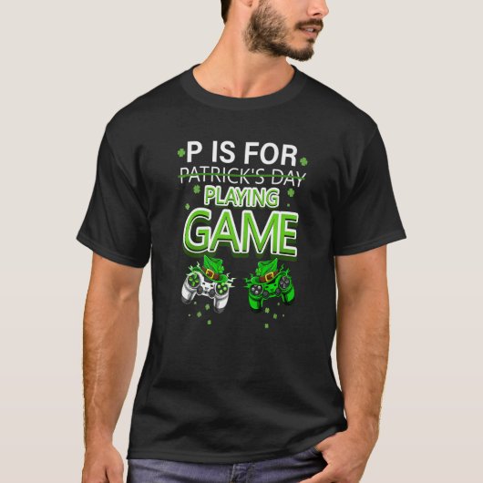 T-shirt P Is For Playing Video Games Boys St Patricks Day  (Devant)