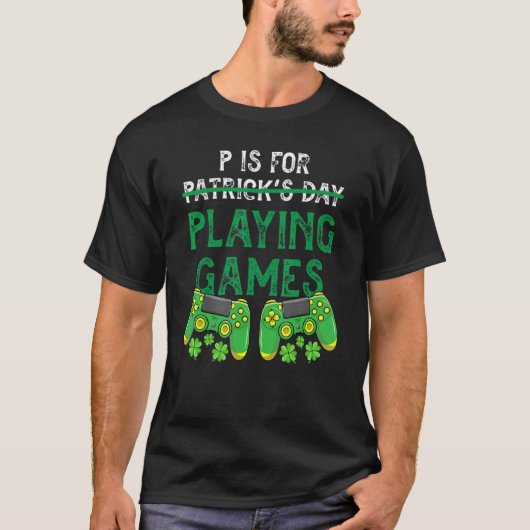 T-shirt P Is For Playing Video Games Funny St Patrick's Da (Devant)