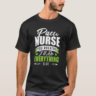T-shirt PACU Nurse Crew You Breathe I'll Do Everything Els