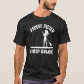 T-shirt Paddle Faster I Hear Banjos  Women Paddle Boarding (Devant)