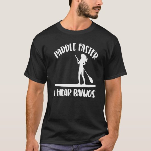 T-shirt Paddle Faster I Hear Banjos  Women Paddle Boarding (Devant)