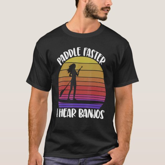 T-shirt Paddle Faster I Hear Banjos Women Paddle Boarding (Devant)