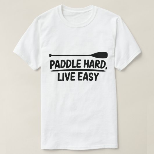 T-shirt Paddle Hard Live Easy Kayak Canoe Design (Design devant)