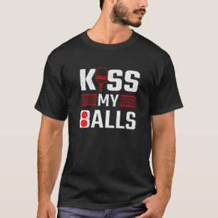 T-shirt Paddle Kiss My Balls Pickleball Player Pickleball