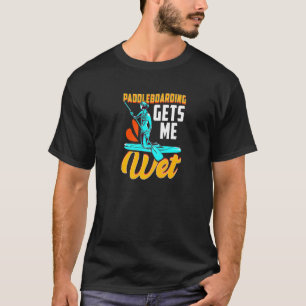 T-shirt Paddleboard Paddleboarder Paddleboard me reçoit W