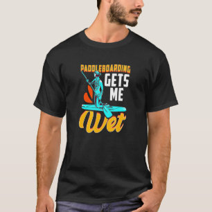 T-shirt Paddleboard Paddleboarder Paddleboard me reçoit W