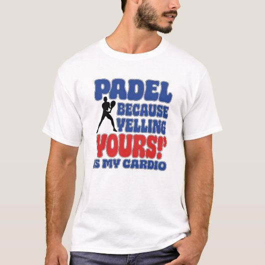 T-shirt Padel Because Yelling Yours Is My Cardio (Devant)