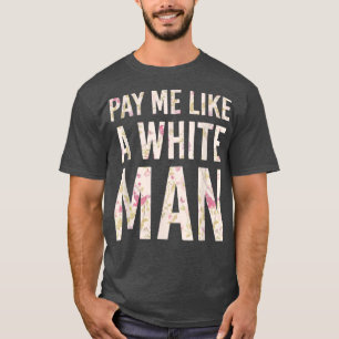 T-shirt Paie-Moi Comme Un Homme Blanc Feminisme Politique 