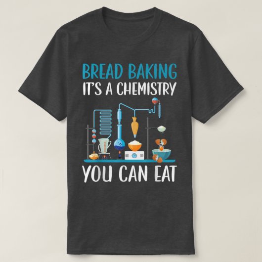 T-shirt Pain à cuire C'est une chimie vous pouvez manger b (Design devant)