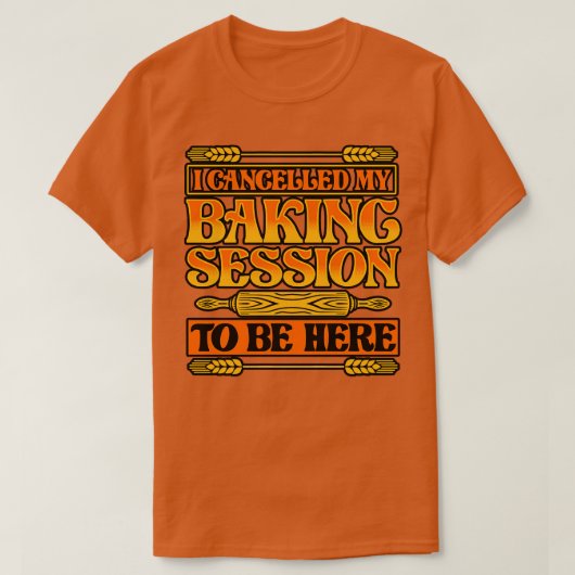 T-shirt Pain Baking J'Ai Annulé Ma Séance De Cuisson À Êtr (Design devant)
