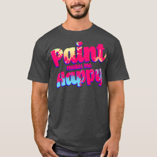 T-shirt Paint Me Rend Heureux