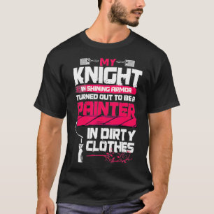 T-shirt Painter's Wife Funny My Knight In Shining Armour 
