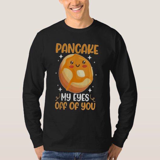 T-shirt Pancake Maker Pancake My Eyes Off Of You (Devant)