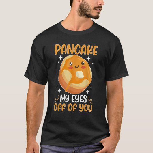 T-shirt Pancake Maker Pancake My Eyes Off Of You (Devant)