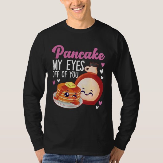 T-shirt Pancake Maker Pancake My Eyes Off Of You (Devant)