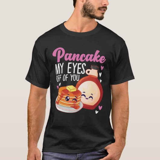 T-shirt Pancake Maker Pancake My Eyes Off Of You (Devant)