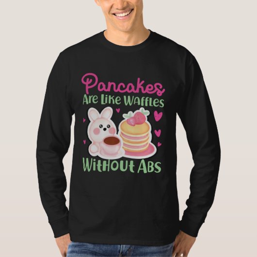 T-shirt Pancake Maker Pancakes Are Like Waffles Without Ab (Devant)
